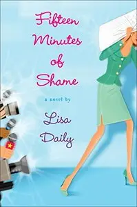 Fifteen Minutes of Shame by Lisa Daily