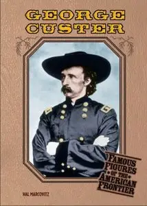 George Custer (Famous Figures of the American Frontier)
