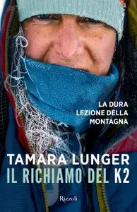 Tamara Lunger - Il richiamo del K2. La dura lezione della montagna