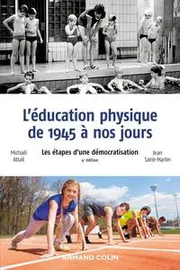 L'éducation physique de 1945 à nos jours - 4e éd.: Les étapes d'une démocratisation (French Edition)