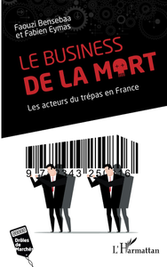 Le business de la mort : Les acteurs du trépas en France - Fabien Eymas, Faouzi Bensebaa