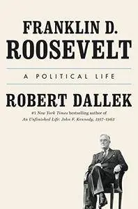 Franklin D. Roosevelt: A Political Life