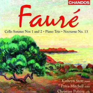Christian Poltéra, Priya Mitchell, Kathryn Stott - Fauré: Cello Sonatas Nos. 1 and 2, Piano Trio, Nocturne No. 13 (2008)