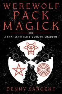 Werewolf Pack Magick: A Shapeshifter's Book of Shadows