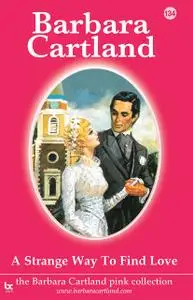 «134. A Strange Way to Find Love» by Barbara Cartland