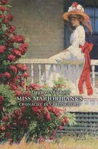 Margaret Oliphant - Miss Marjoribanks. Cronache di Carlingford