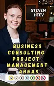 Business Consulting Project Management Areas