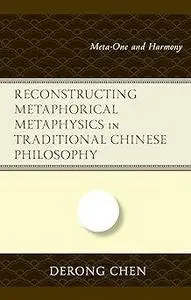 Reconstructing Metaphorical Metaphysics in Traditional Chinese Philosophy: Meta-One and Harmony