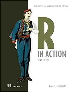 R in Action, Third Edition: Data analysis and graphics with R and Tidyverse Ed 3