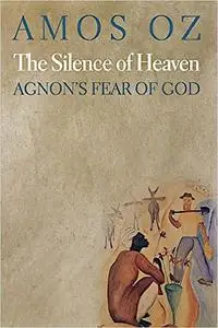 The Silence of Heaven: Agnon's Fear of God