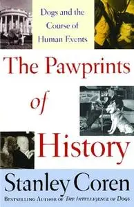 «The Pawprints of History: Dogs in the Course of Human Events» by Stanley Coren