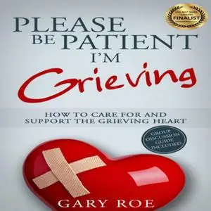 «Please Be Patient, I'm Grieving» by Gary Roe