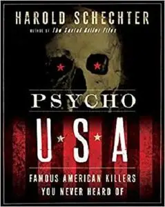 Psycho USA: Famous American Killers You Never Heard Of