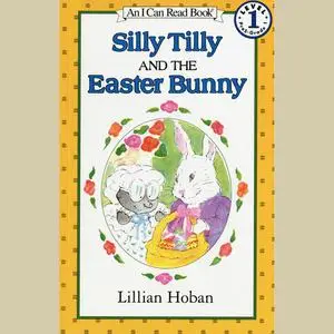 «Silly Tilly and the Easter Bunny» by Lillian Hoban