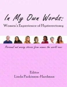 «In My Own Words: Women's Experience of Hysterectomy» by Linda Parkinson-Hardman
