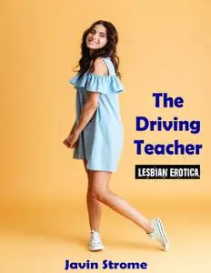 «The Driving Teacher: Lesbian Erotica» by Javin Strome