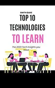 TOP 10 TECHNOLOGIES TO LEARN: The 2023 Tech Insights you need