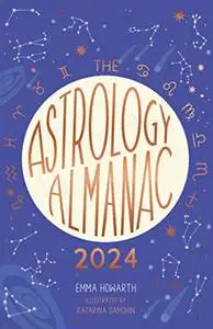 The Astrology Almanac 2024: Your holistic annual guide to the planets and stars