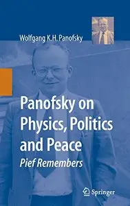 Panofsky on Physics, Politics, and Peace: Pief Remembers by Jean Deken [Repost]