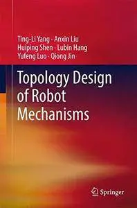 Topology Design of Robot Mechanisms (Springer Tracts in Mechanical Engineering)