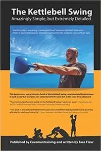 The Kettlebell Swing: Amazingly Simple, but Extremely Detailed (Kettlebell Training)