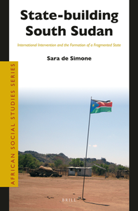 State-building South Sudan : International Intervention and the Formation of a Fragmented State