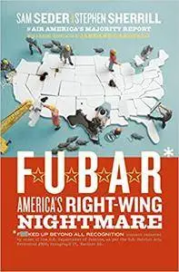 F.U.B.A.R.: America's Right-Wing Nightmare