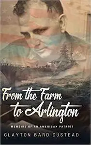 From the Farm to Arlington: Memoirs of an American Patriot