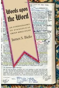 Words upon the Word: An Ethnography of Evangelical Group Bible Study