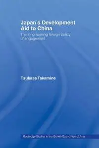 Japan's Development Aid to China: The Long-Running Foreign Policy of Engagement