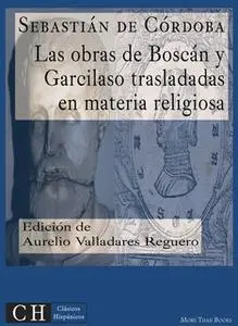 «Las obras de Boscán y Garcilaso trasladadas en materias cristianas y religiosas» by Sebastián de Córdoba