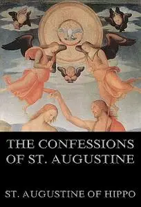 «The Confessions Of St. Augustine» by St.Augustine of Hippo