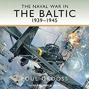 The Naval War in the Baltic: 1939-1945 [Audiobook]