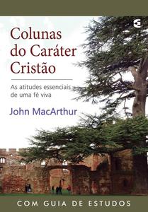 «Colunas do caráter cristão» by John MacArthur