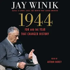 1944: FDR and the Year That Changed History (Audiobook)