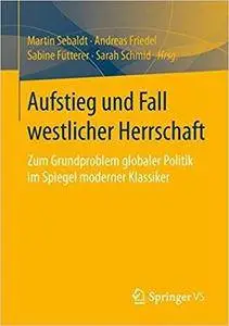 Aufstieg und Fall westlicher Herrschaft: Zum Grundproblem globaler Politik im Spiegel moderner Klassiker