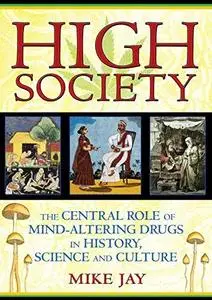 High Society: The Central Role of Mind-Altering Drugs in History, Science, and Culture (Repost)