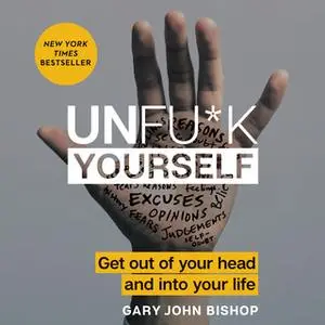 «Unfu*k Yourself» by Gary John Bishop