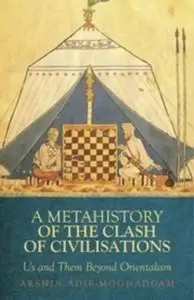 A Metahistory of the Clash of Civilisations: Us and Them Beyond Orientalism (repost)