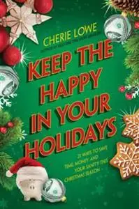 «Keep the Happy in Your Holidays» by Cherie Lowe