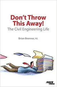 Don't Throw This Away!  The Civil Engineering Life