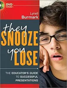 They Snooze, You Lose: The Educator's Guide to Successful Presentations