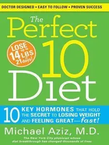 The Perfect 10 Diet: 10 Key Hormones That Hold the Secret to Losing Weight and Feeling Great-Fast! (Repost)