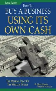 Buy A Business Using Its Own Cash: Buy A Profitable Business Instead Using Other People’s Money