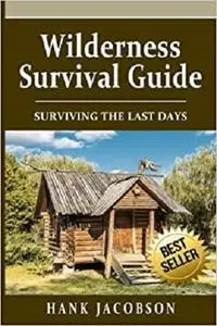 Wilderness Survival Guide: A Complete Wilderness Survival Guide