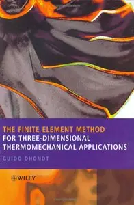 Guido Dhondt - The Finite Element Method for Three-Dimensional Thermomechanical Applications