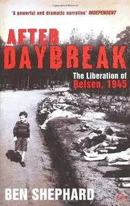 After Daybreak: The Liberation of Belsen, 1945