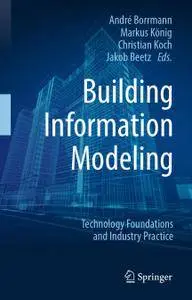 Building Information Modeling: Technology Foundations and Industry Practice