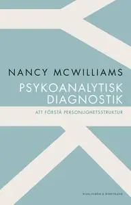 «Psykoanalytisk diagnostik : Att förstå personlighetsstruktur» by Nancy McWilliams
