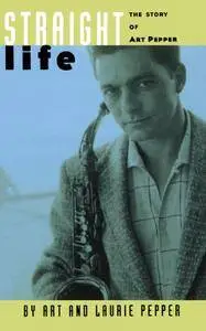 Straight Life: The Story Of Art Pepper (Repost)